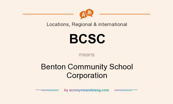 What does BCSC mean? It stands for Benton Community School Corporation