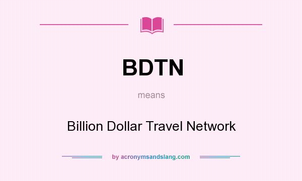 What does BDTN mean? It stands for Billion Dollar Travel Network