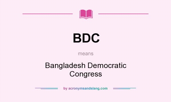 What does BDC mean? It stands for Bangladesh Democratic Congress