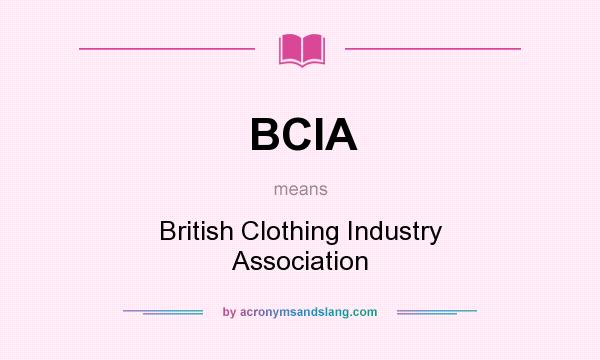 What does BCIA mean? It stands for British Clothing Industry Association