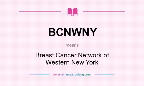 What does BCNWNY mean? It stands for Breast Cancer Network of Western New York