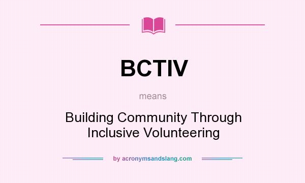 What does BCTIV mean? It stands for Building Community Through Inclusive Volunteering
