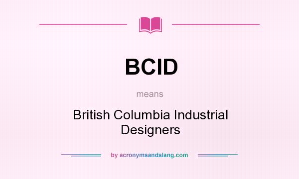 What does BCID mean? It stands for British Columbia Industrial Designers
