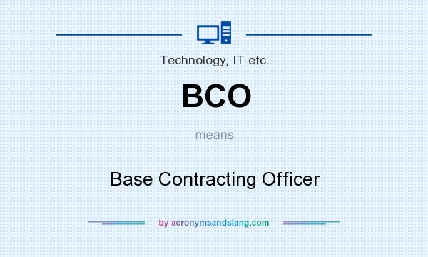 What does BCO mean? It stands for Base Contracting Officer