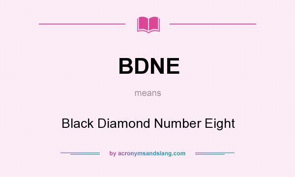 What does BDNE mean? It stands for Black Diamond Number Eight