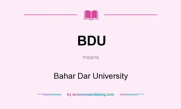 What does BDU mean? It stands for Bahar Dar University