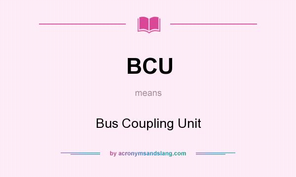 What does BCU mean? It stands for Bus Coupling Unit