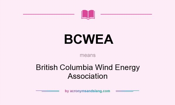 What does BCWEA mean? It stands for British Columbia Wind Energy Association