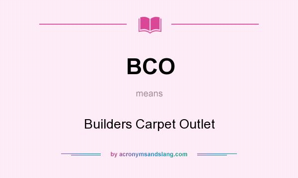 What does BCO mean? It stands for Builders Carpet Outlet