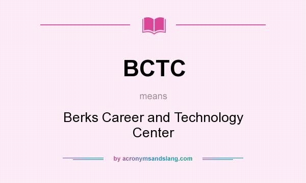 What does BCTC mean? It stands for Berks Career and Technology Center
