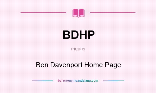 What does BDHP mean? It stands for Ben Davenport Home Page