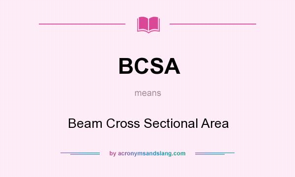 What does BCSA mean? It stands for Beam Cross Sectional Area