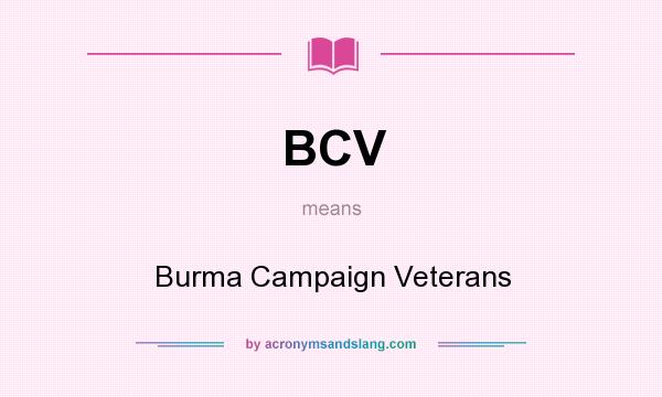 What does BCV mean? It stands for Burma Campaign Veterans