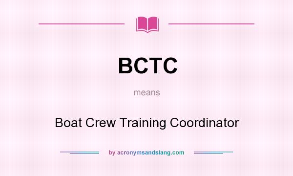 What does BCTC mean? It stands for Boat Crew Training Coordinator