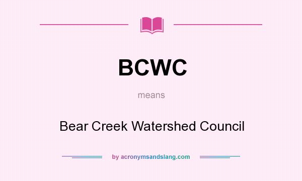 What does BCWC mean? It stands for Bear Creek Watershed Council