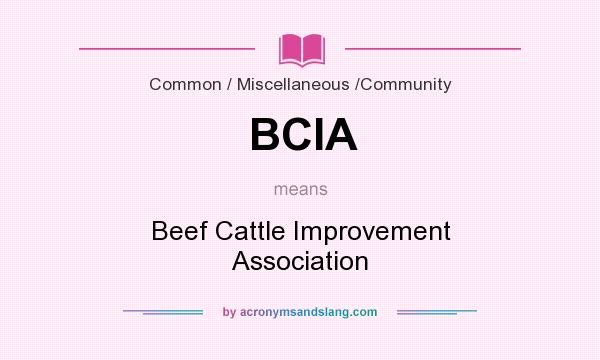 What does BCIA mean? It stands for Beef Cattle Improvement Association