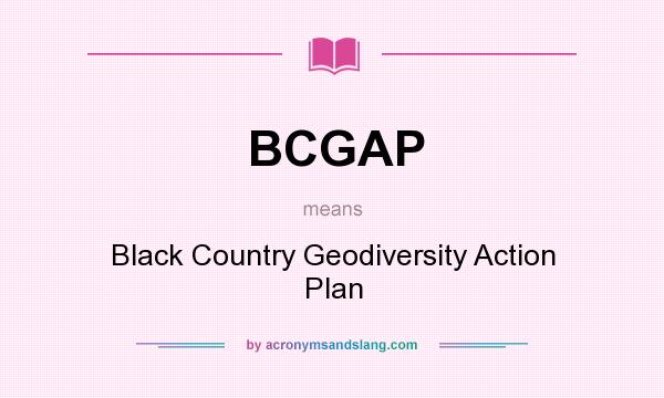 What does BCGAP mean? It stands for Black Country Geodiversity Action Plan