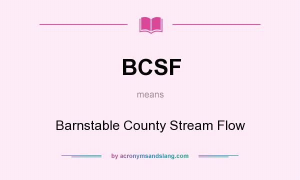 What does BCSF mean? It stands for Barnstable County Stream Flow