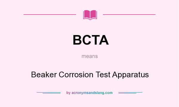 What does BCTA mean? It stands for Beaker Corrosion Test Apparatus