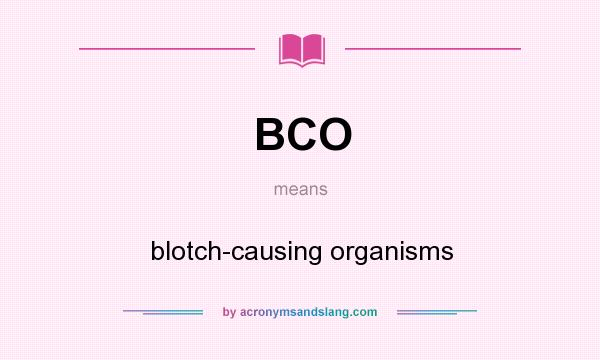 What does BCO mean? It stands for blotch-causing organisms