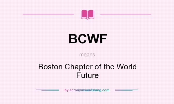 What does BCWF mean? It stands for Boston Chapter of the World Future