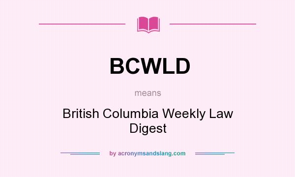 What does BCWLD mean? It stands for British Columbia Weekly Law Digest