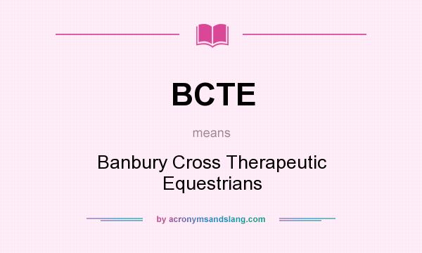 What does BCTE mean? It stands for Banbury Cross Therapeutic Equestrians
