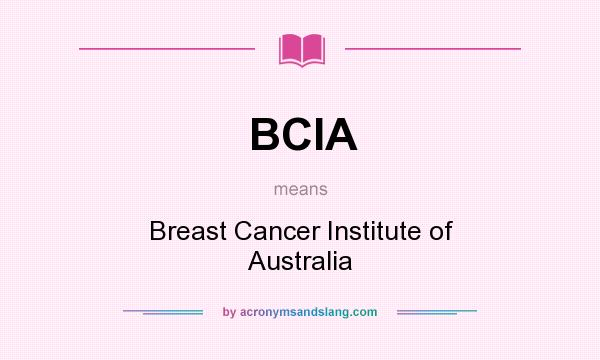 What does BCIA mean? It stands for Breast Cancer Institute of Australia
