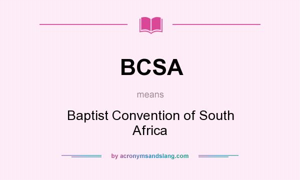 What does BCSA mean? It stands for Baptist Convention of South Africa