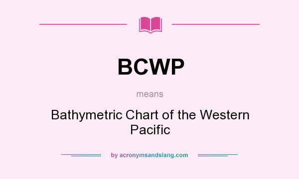 What does BCWP mean? It stands for Bathymetric Chart of the Western Pacific