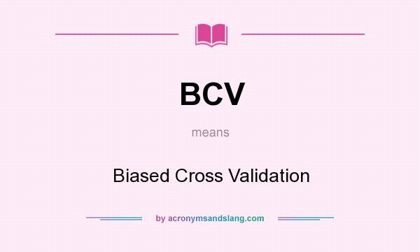What does BCV mean? It stands for Biased Cross Validation