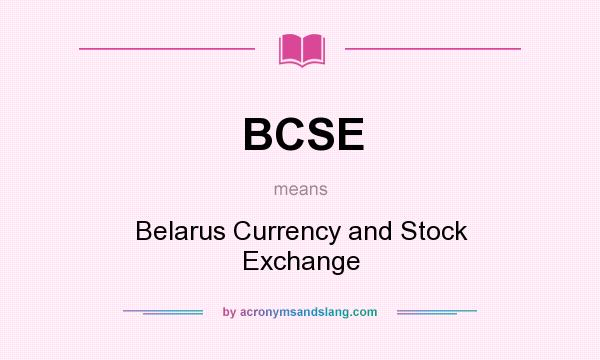 What does BCSE mean? It stands for Belarus Currency and Stock Exchange