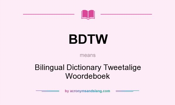 What does BDTW mean? It stands for Bilingual Dictionary Tweetalige Woordeboek