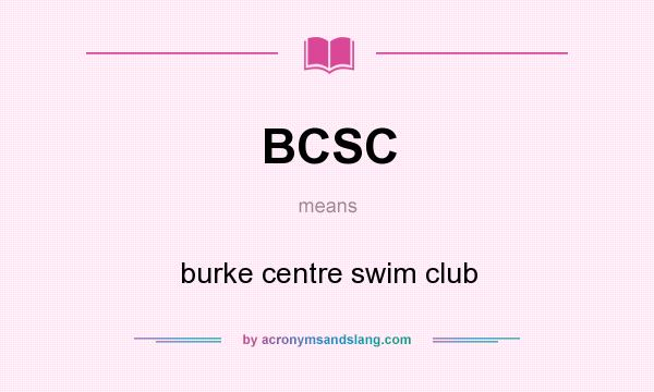 What does BCSC mean? It stands for burke centre swim club