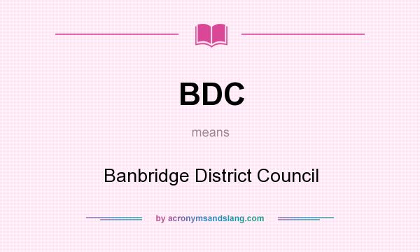 What does BDC mean? It stands for Banbridge District Council