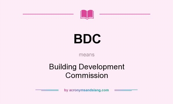 What does BDC mean? It stands for Building Development Commission