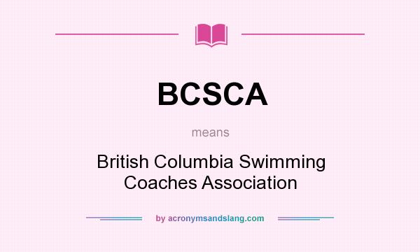 What does BCSCA mean? It stands for British Columbia Swimming Coaches Association