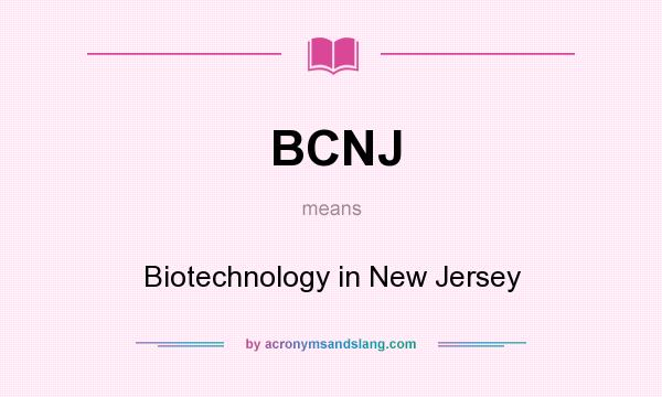 What does BCNJ mean? It stands for Biotechnology in New Jersey