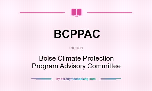 What does BCPPAC mean? It stands for Boise Climate Protection Program Advisory Committee
