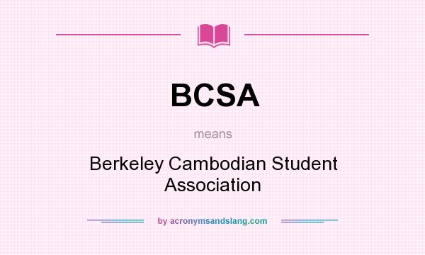 What does BCSA mean? It stands for Berkeley Cambodian Student Association