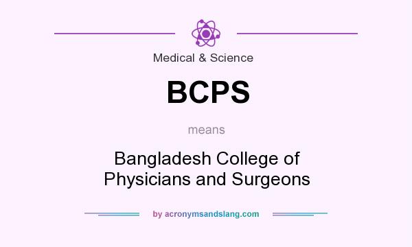 What does BCPS mean? It stands for Bangladesh College of Physicians and Surgeons