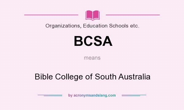 What does BCSA mean? It stands for Bible College of South Australia