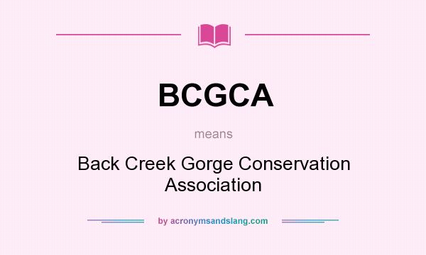 What does BCGCA mean? It stands for Back Creek Gorge Conservation Association