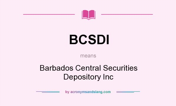 What does BCSDI mean? It stands for Barbados Central Securities Depository Inc