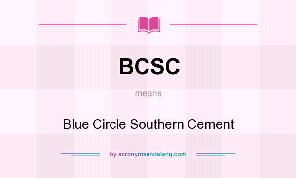 What does BCSC mean? It stands for Blue Circle Southern Cement