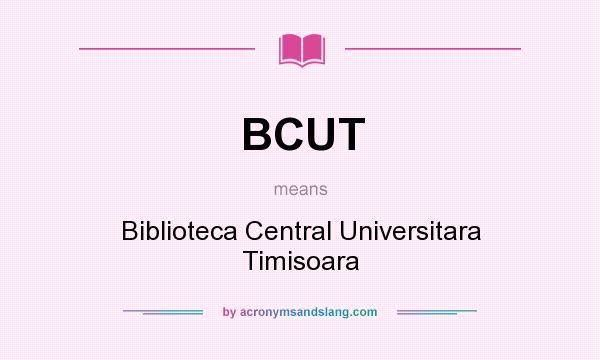 What does BCUT mean? It stands for Biblioteca Central Universitara Timisoara
