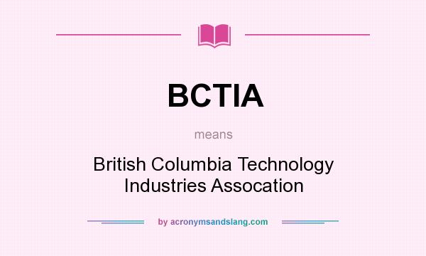 What does BCTIA mean? It stands for British Columbia Technology Industries Assocation
