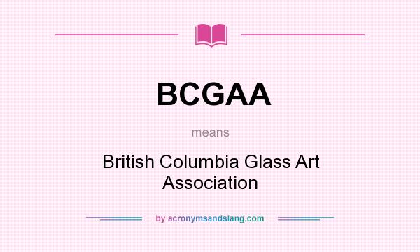 What does BCGAA mean? It stands for British Columbia Glass Art Association