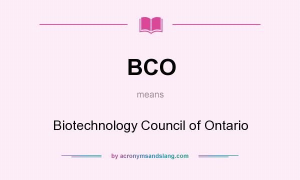 What does BCO mean? It stands for Biotechnology Council of Ontario