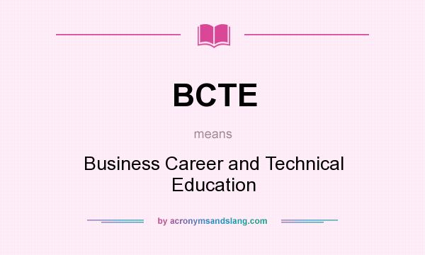 What does BCTE mean? It stands for Business Career and Technical Education